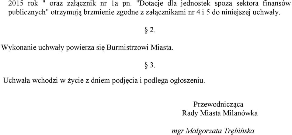 załącznikami nr 4 i 5 do niniejszej uchwały. 2.