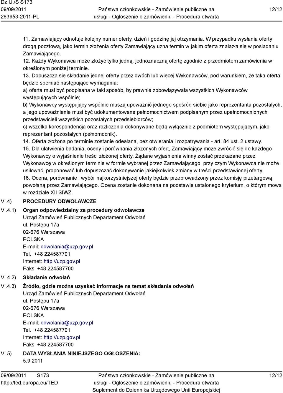 Każdy Wykonawca może złożyć tylko jedną, jednoznaczną ofertę zgodnie z przedmiotem zamówienia w określonym poniżej terminie. 13.