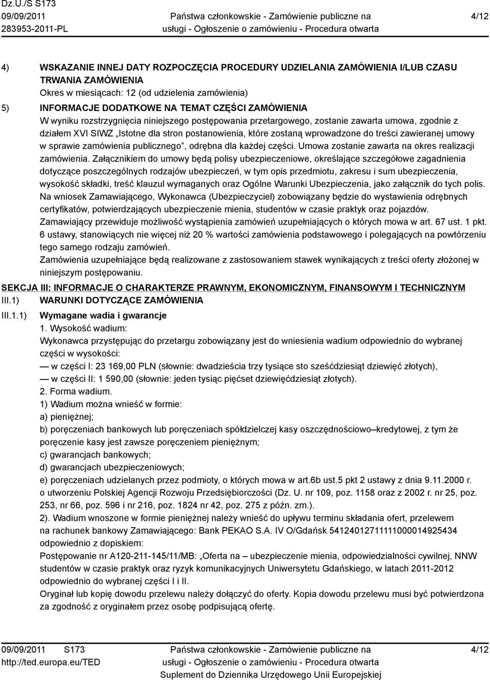 zawieranej umowy w sprawie zamówienia publicznego, odrębna dla każdej części. Umowa zostanie zawarta na okres realizacji zamówienia.