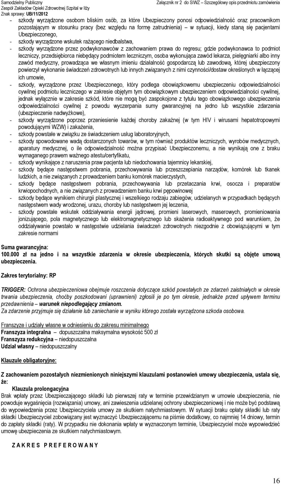 przedsiębiorca niebędący podmiotem leczniczym, osoba wykonująca zawód lekarza, pielęgniarki albo inny zawód medyczny, prowadząca we własnym imieniu działalność gospodarczą lub zawodową, której