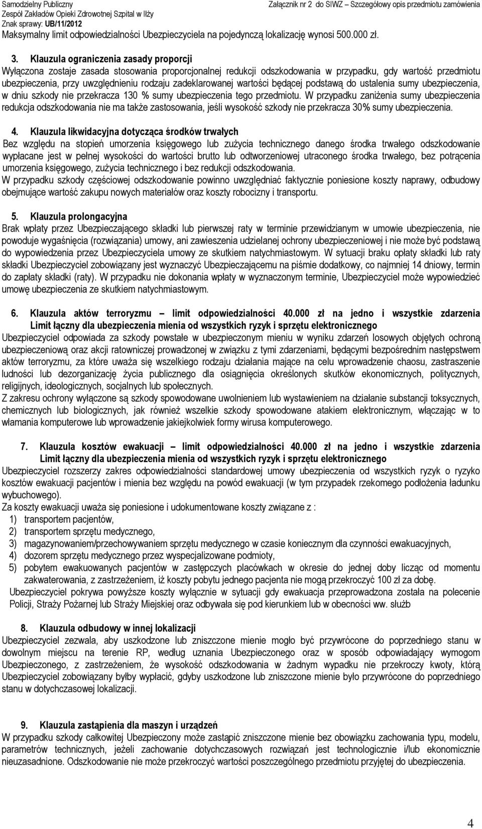 zadeklarowanej wartości będącej podstawą do ustalenia sumy ubezpieczenia, w dniu szkody nie przekracza 130 % sumy ubezpieczenia tego przedmiotu.