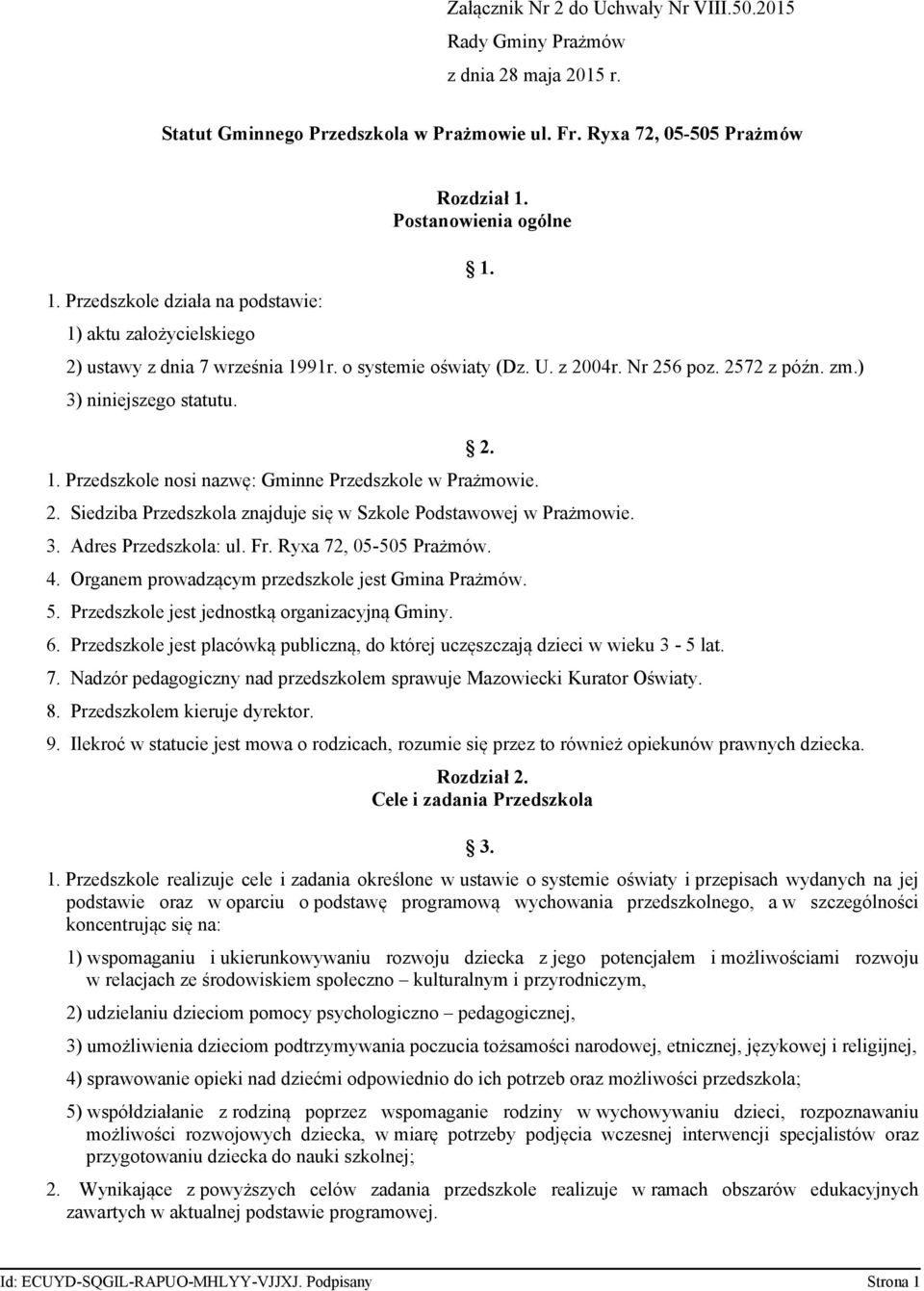 ) 3) niniejszego statutu. 1. 2. 1. Przedszkole nosi nazwę: Gminne Przedszkole w Prażmowie. 2. Siedziba Przedszkola znajduje się w Szkole Podstawowej w Prażmowie. 3. Adres Przedszkola: ul. Fr.