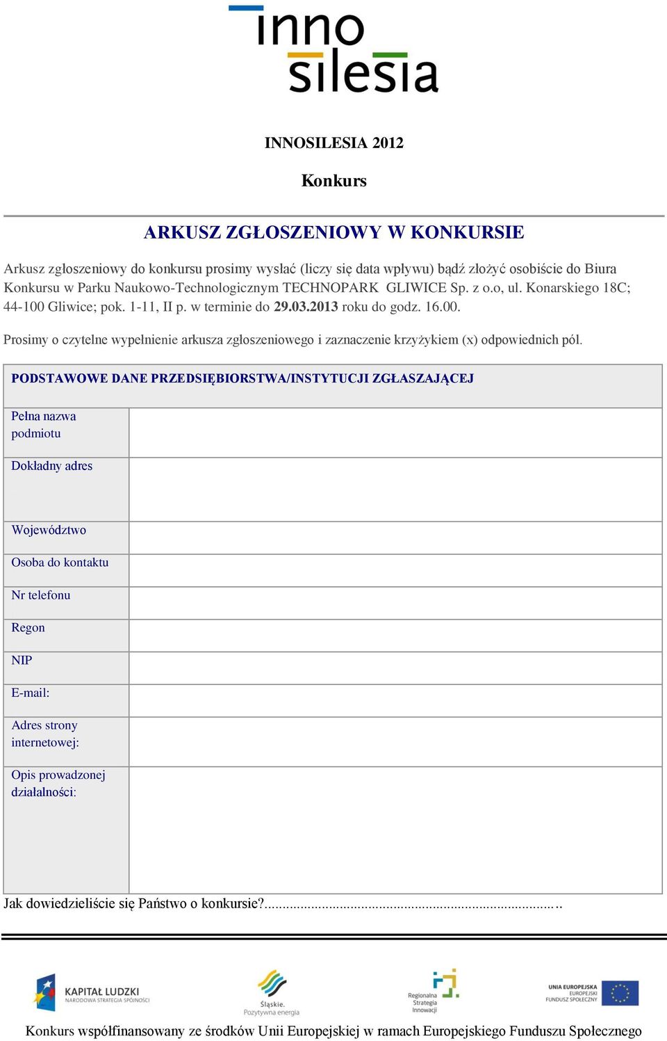 Gliwice; pok. 1-11, II p. w terminie do 29.03.2013 roku do godz. 16.00. Prosimy o czytelne wypełnienie arkusza zgłoszeniowego i zaznaczenie krzyżykiem (x) odpowiednich pól.