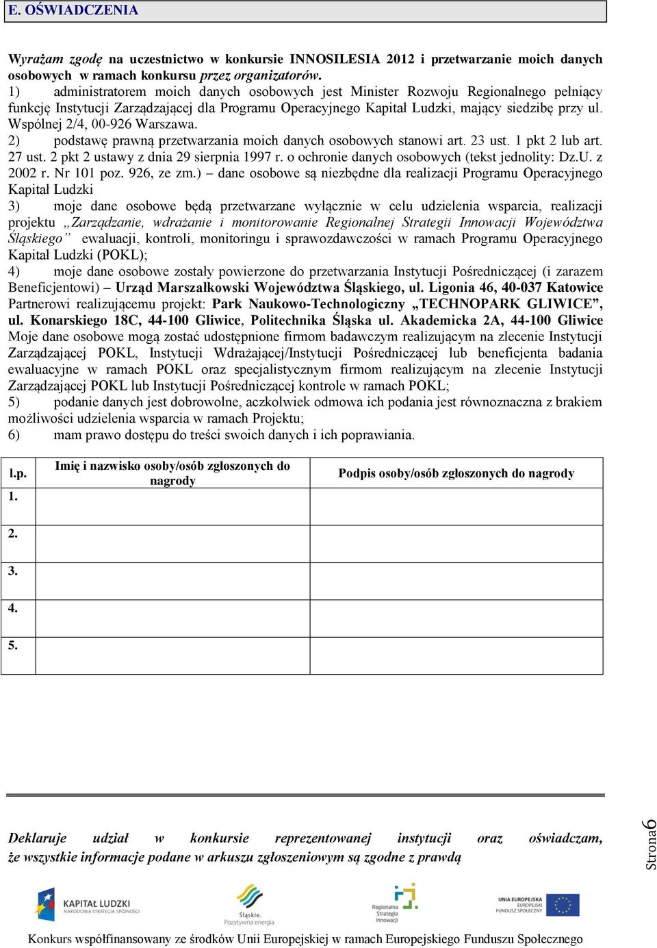 Wspólnej 2/4, 00-926 Warszawa. 2) podstawę prawną przetwarzania moich danych osobowych stanowi art. 23 ust. 1 pkt 2 lub art. 27 ust. 2 pkt 2 ustawy z dnia 29 sierpnia 1997 r.