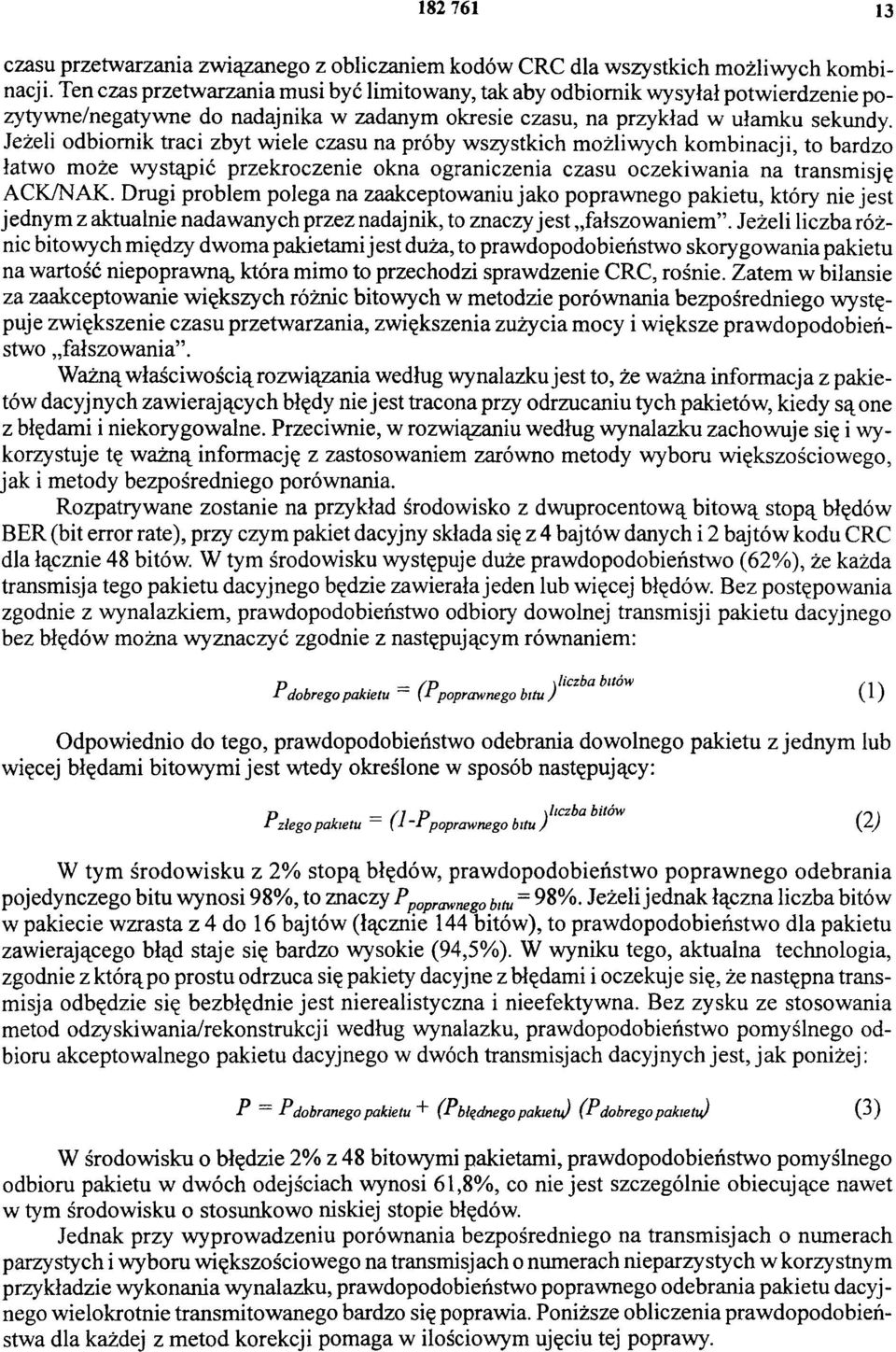 Jeżeli odbiornik traci zbyt wiele czasu na próby wszystkich możliwych kombinacji, to bardzo łatwo może wystąpić przekroczenie okna ograniczenia czasu oczekiwania na transmisję ACK/NAK.