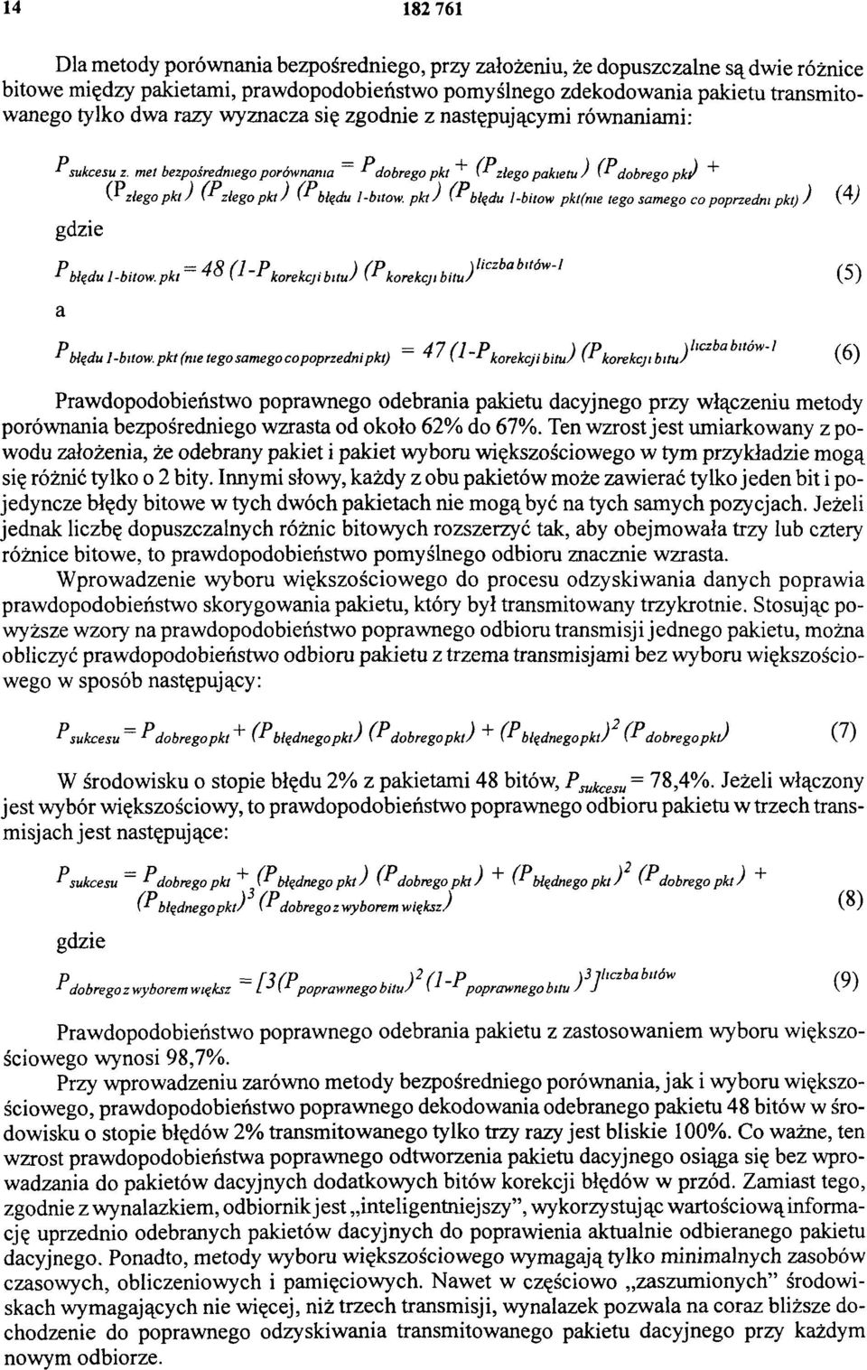 met bezpośredniego porównania = P dobrego pkt + gdzie ( P złego pakietu ) ( P dobrego pkt) ( P złego p k t) ( P złego p k t) ( P błędu 1-bitów.