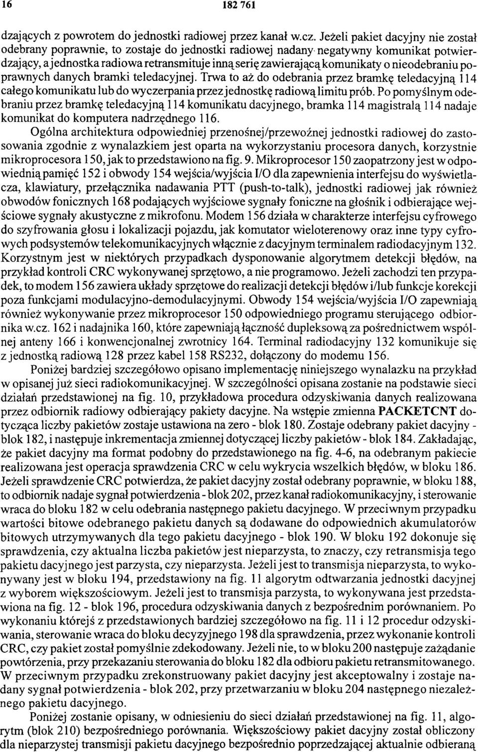 nieodebraniu poprawnych danych bramki teledacyjnej. Trwa to aż do odebrania przez bramkę teledacyjną 114 całego komunikatu lub do wyczerpania przez jednostkę radiową limitu prób.