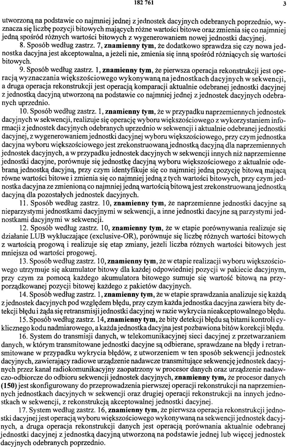 7, znamienny tym, że dodatkowo sprawdza się czy nowa jednostka dacyjna jest akceptowalna, a jeżeli nie, zmienia się inną spośród różniących się wartości bitowych. 9. Sposób według zastrz.