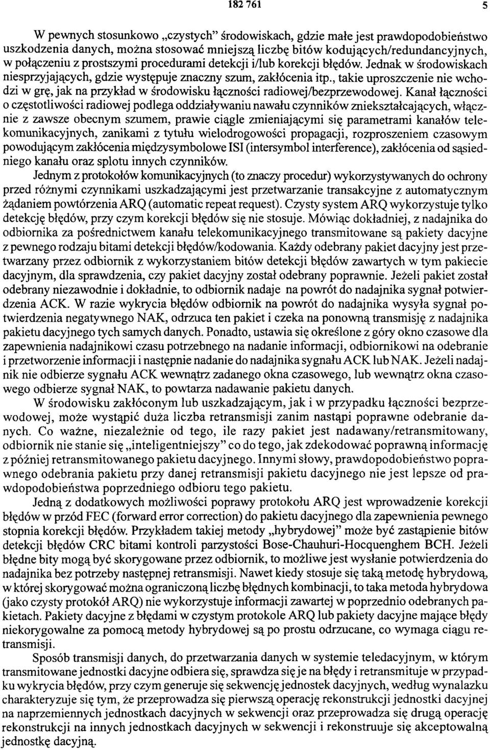 , takie uproszczenie nie wchodzi w grę, jak na przykład w środowisku łączności radiowej/bezprzewodowej.