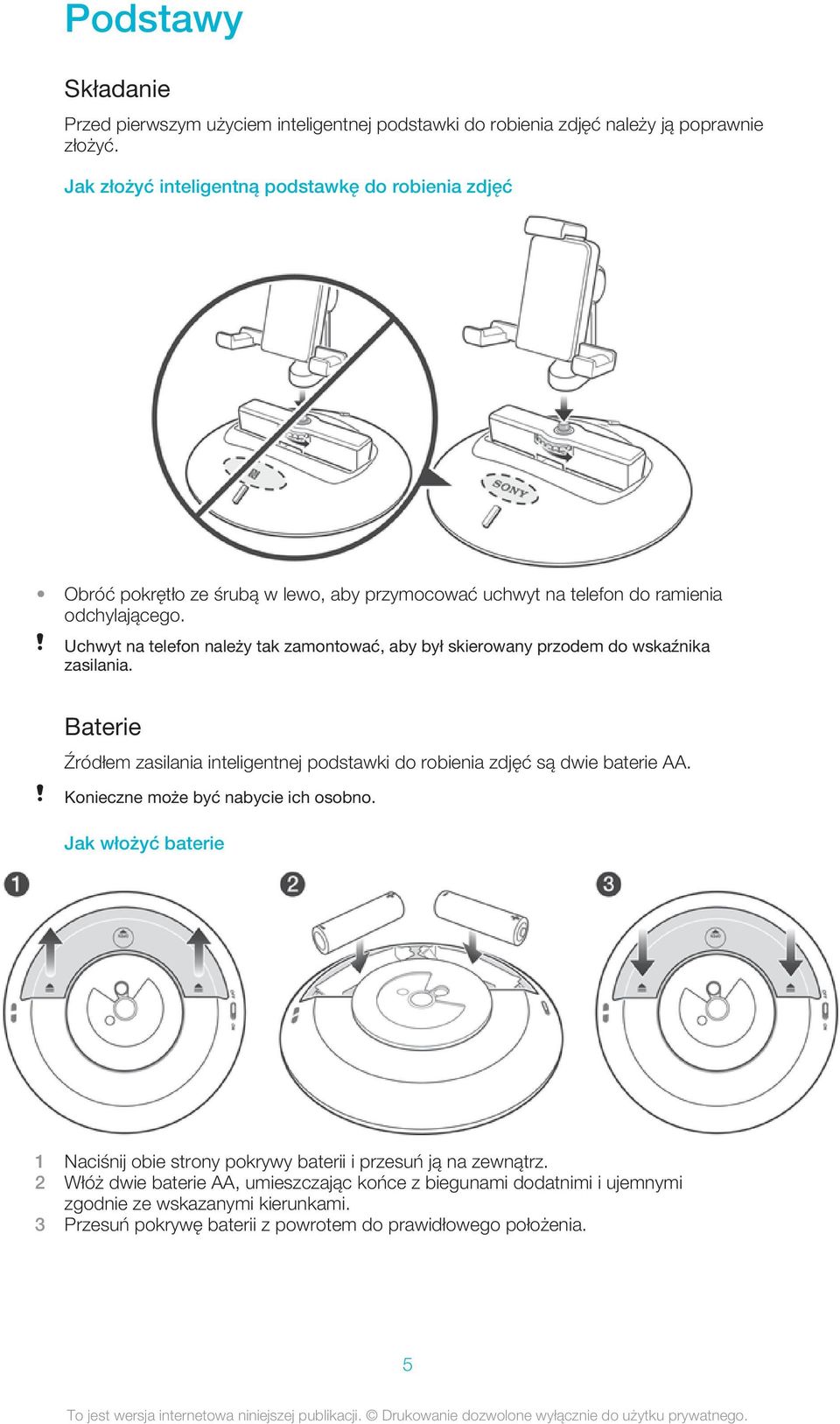 Uchwyt na telefon należy tak zamontować, aby był skierowany przodem do wskaźnika zasilania. Baterie Źródłem zasilania inteligentnej podstawki do robienia zdjęć są dwie baterie AA.