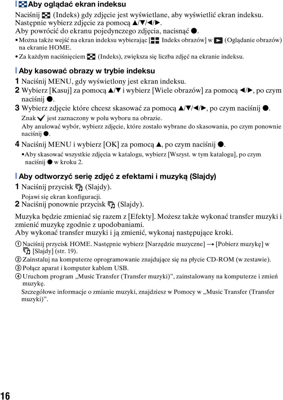 Za każdym naciśnięciem (Indeks), zwiększa się liczba zdjęć na ekranie indeksu. [ Aby kasować obrazy w trybie indeksu 1 Naciśnij MENU, gdy wyświetlony jest ekran indeksu.