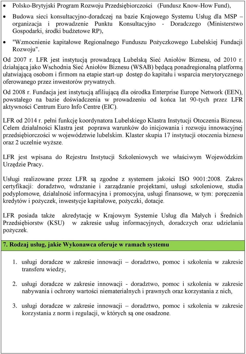 LFR jest instytucją prowadzącą Lubelską Sieć Aniołów Biznesu, od 2010 r.