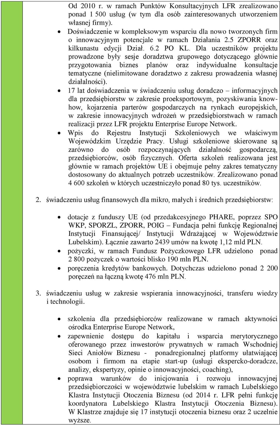 Dla uczestników projektu prowadzone były sesje doradztwa grupowego dotyczącego głównie przygotowania biznes planów oraz indywidualne konsultacje tematyczne (nielimitowane doradztwo z zakresu