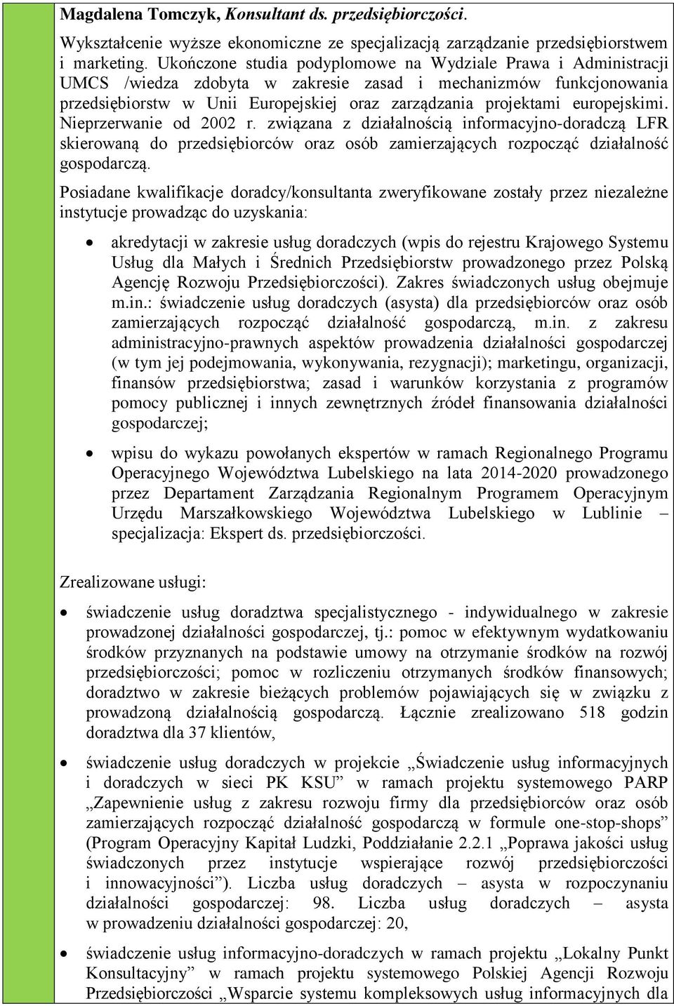 europejskimi. Nieprzerwanie od 2002 r. związana z działalnością informacyjno-doradczą LFR skierowaną do przedsiębiorców oraz osób zamierzających rozpocząć działalność gospodarczą.