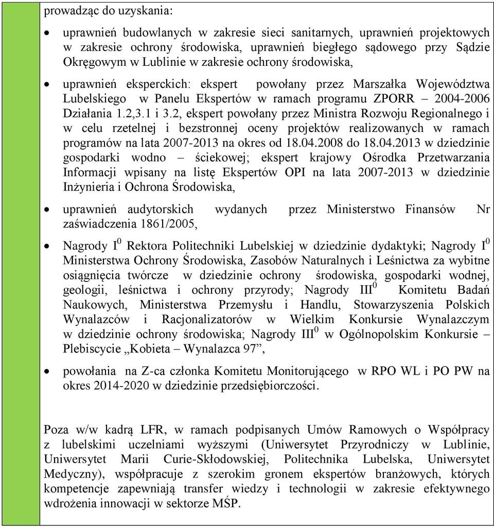 2, ekspert powołany przez Ministra Rozwoju Regionalnego i w celu rzetelnej i bezstronnej oceny projektów realizowanych w ramach programów na lata 2007-2013 na okres od 18.04.