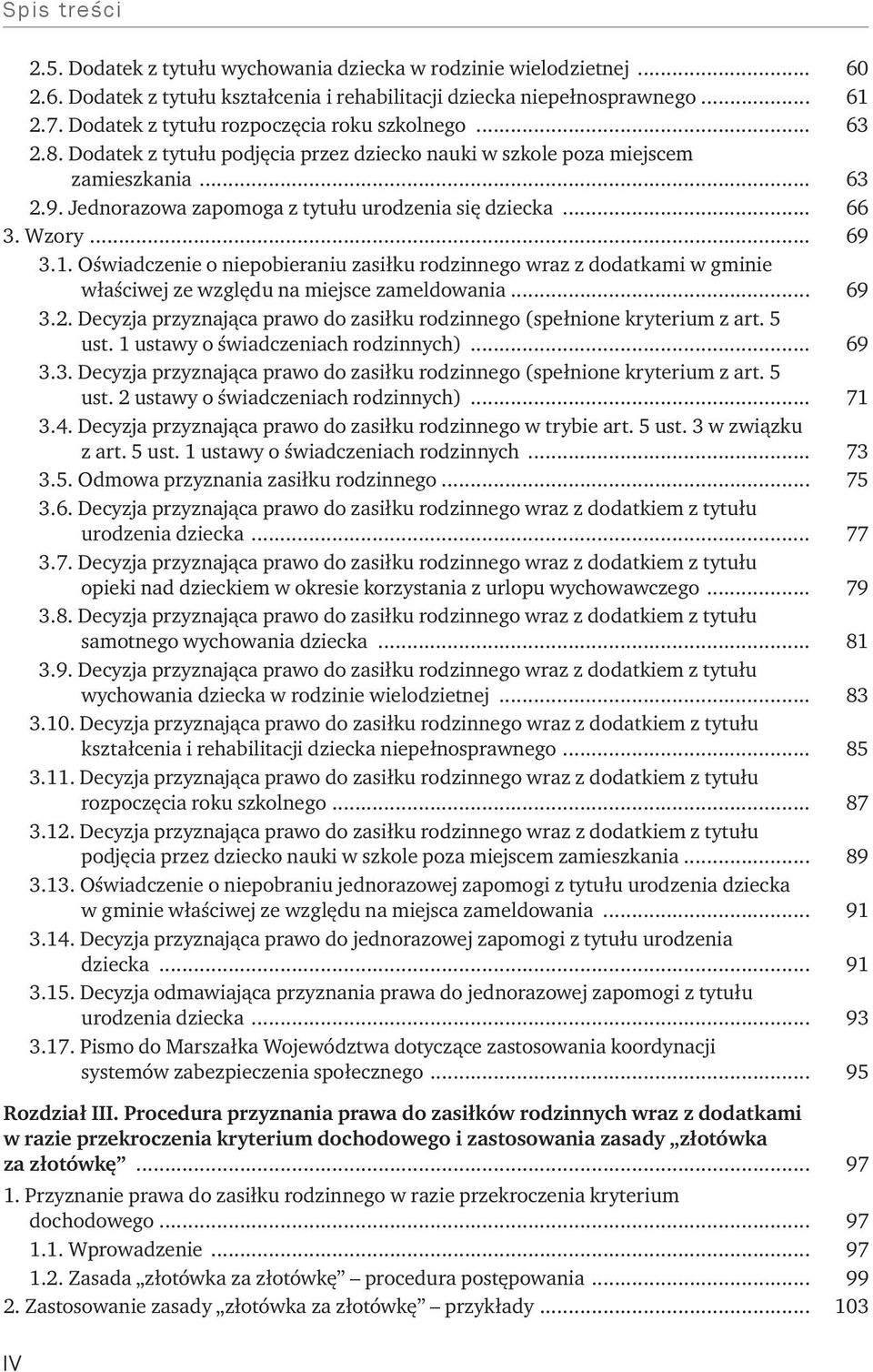 .. 66 3. Wzory... 69 3.1. Oświadczenie o niepobieraniu zasiłku rodzinnego wraz z dodatkami w gminie właściwej ze względu na miejsce zameldowania... 69 3.2.