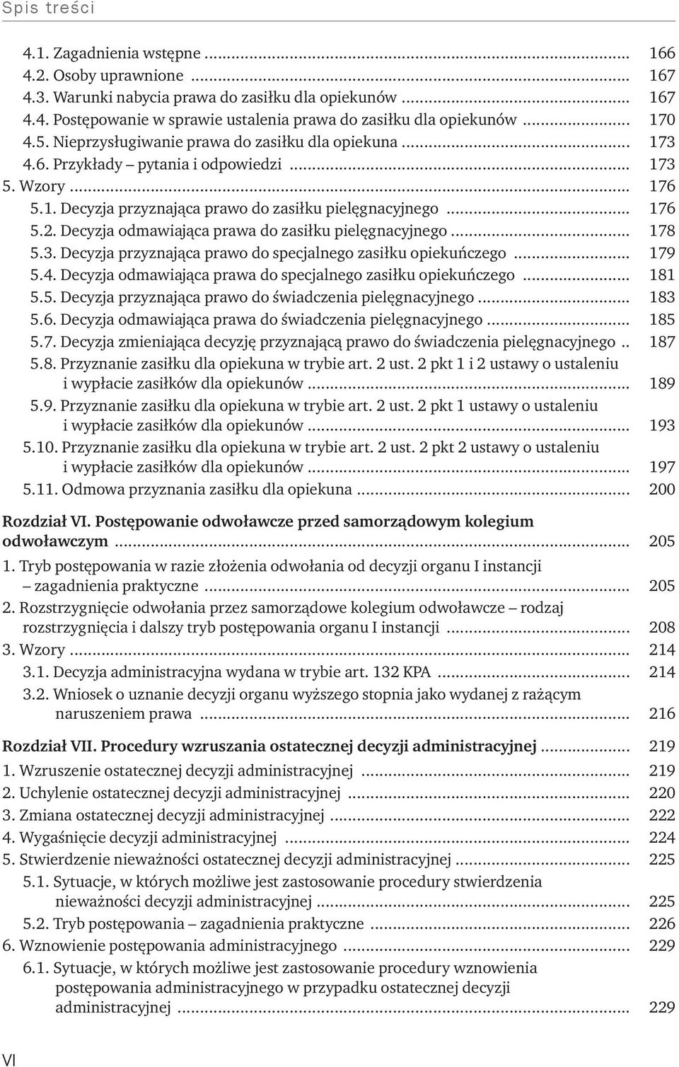 Decyzja odmawiająca prawa do zasiłku pielęgnacyjnego... 178 5.3. Decyzja przyznająca prawo do specjalnego zasiłku opiekuńczego... 179 5.4.