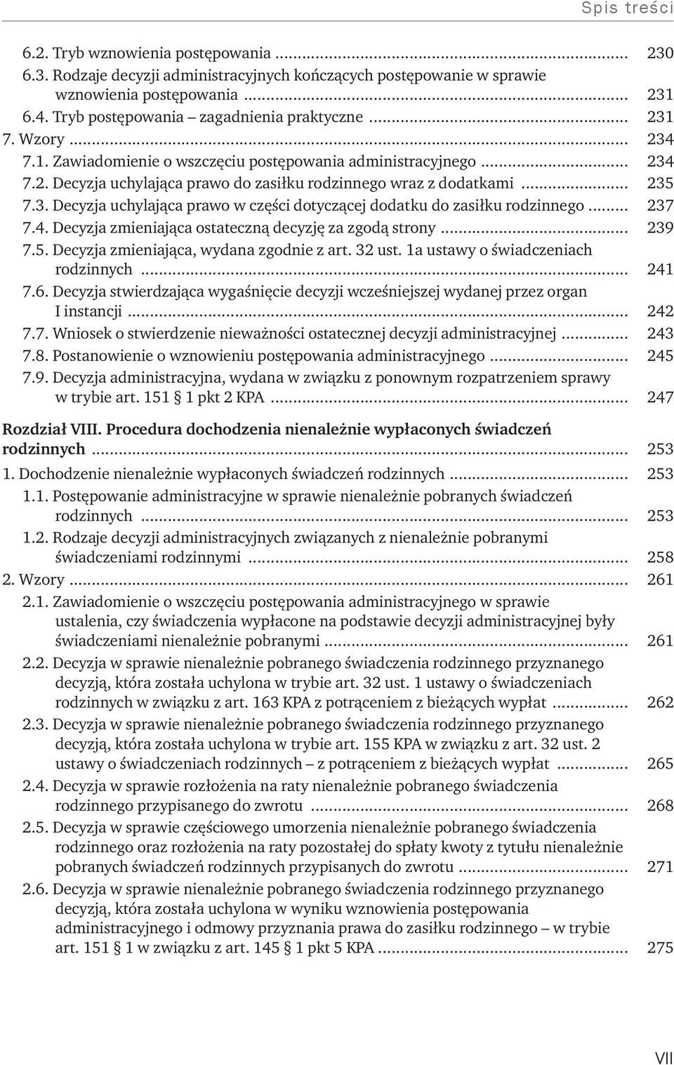 .. 237 7.4. Decyzja zmieniająca ostateczną decyzję za zgodą strony... 239 7.5. Decyzja zmieniająca, wydana zgodnie z art. 32 ust. 1a ustawy o świadczeniach rodzinnych... 241 7.6.