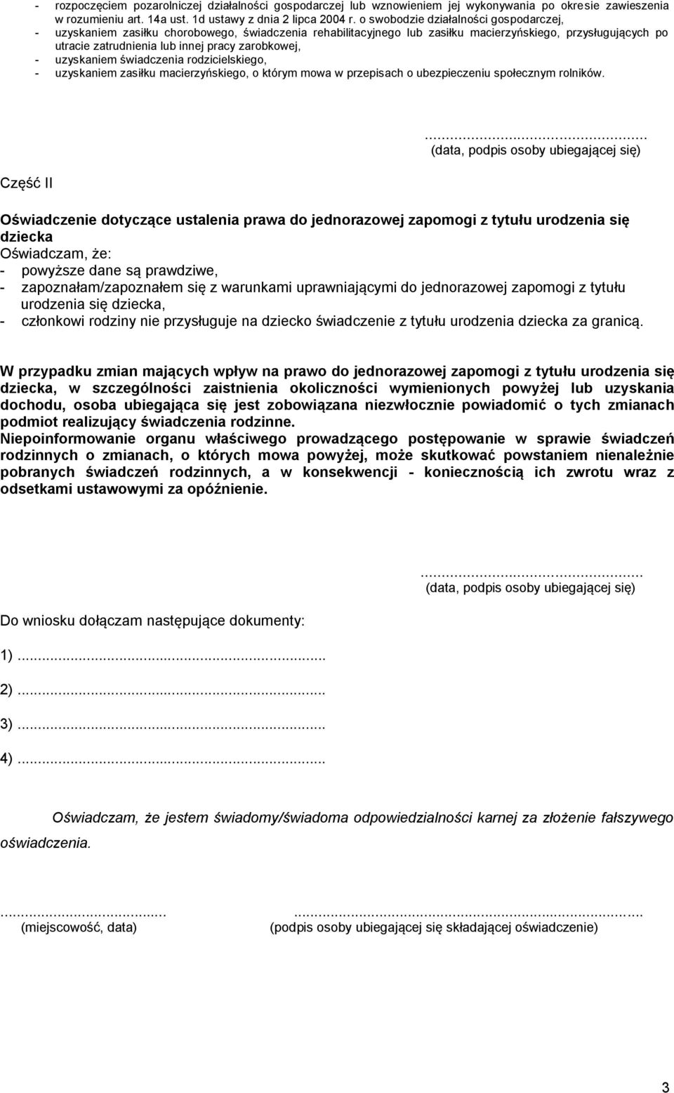 - uzyskaniem świadczenia rodzicielskiego, - uzyskaniem zasiłku macierzyńskiego, o którym mowa w przepisach o ubezpieczeniu społecznym rolników. Część II.