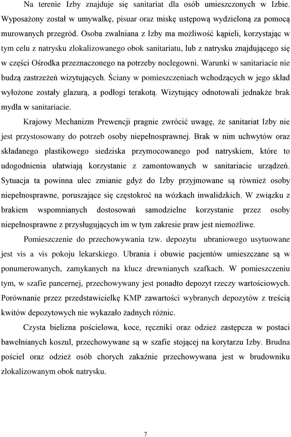 Warunki w sanitariacie nie budzą zastrzeżeń wizytujących. Ściany w pomieszczeniach wchodzących w jego skład wyłożone zostały glazurą, a podłogi terakotą.