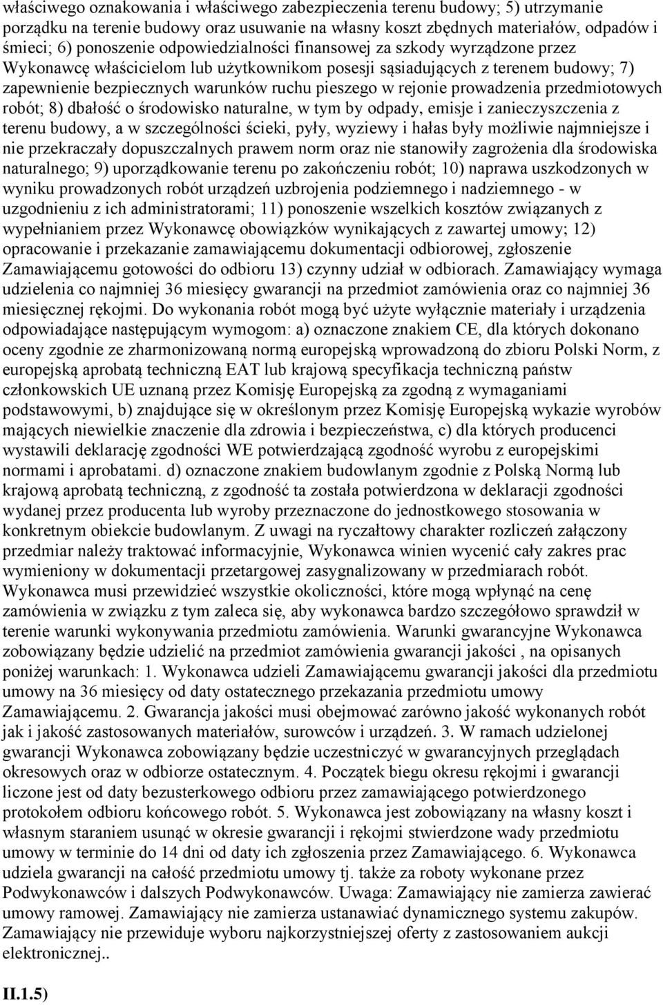 prowadzenia przedmiotowych robót; 8) dbałość o środowisko naturalne, w tym by odpady, emisje i zanieczyszczenia z terenu budowy, a w szczególności ścieki, pyły, wyziewy i hałas były możliwie