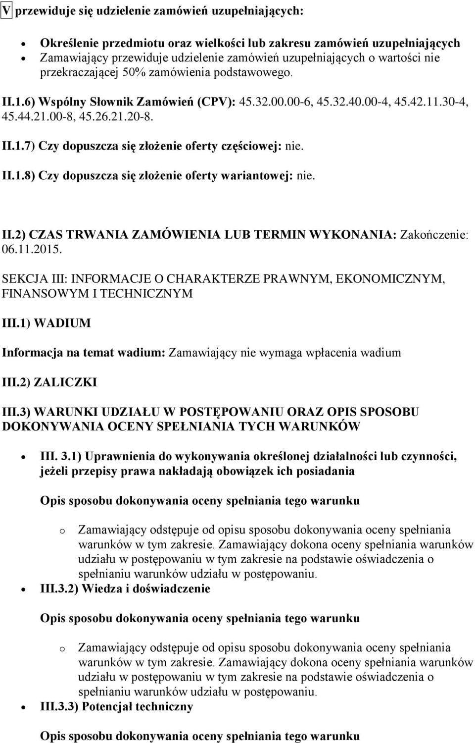 II.1.8) Czy dopuszcza się złożenie oferty wariantowej: nie. II.2) CZAS TRWANIA ZAMÓWIENIA LUB TERMIN WYKONANIA: Zakończenie: 06.11.2015.