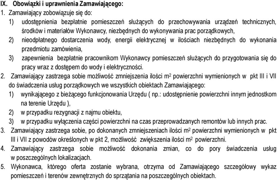 pracownikom Wykonawcy pomieszczeń służących do przygotowania się do pracy wraz z dostępem do wody i elektryczności.