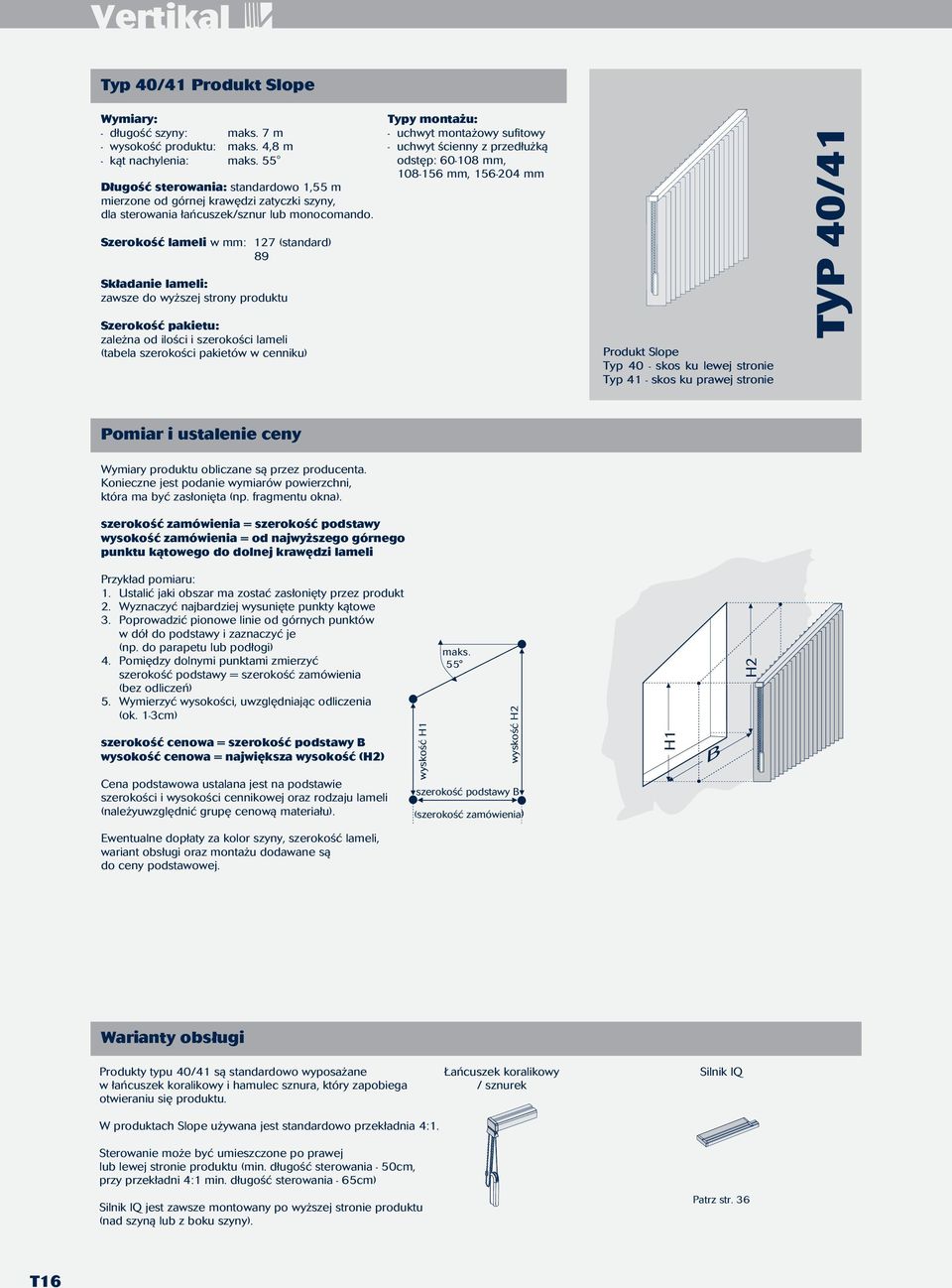 zawsze do wyższej strony produktu 108-156 mm, 156-204 mm Produkt Slope Typ 40 - skos ku lewej stronie Typ 41 - skos ku prawej stronie TYP 40/41 Wymiary produktu obliczane są przez producenta.