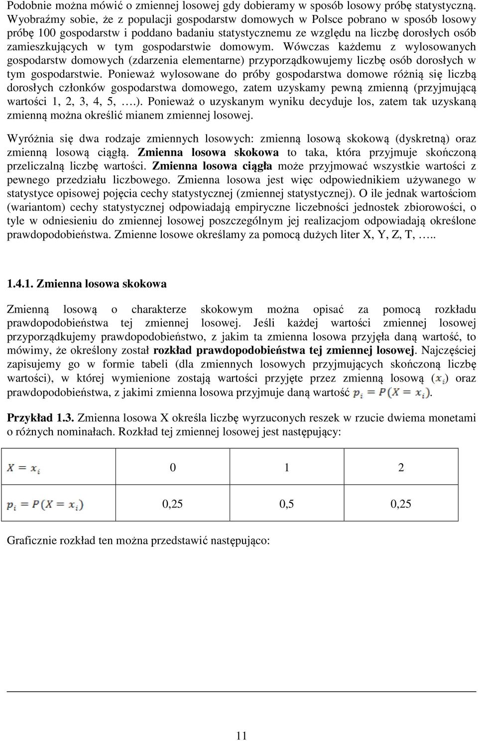 domowym. Wówczas ażdemu z wylosowaych gospodarstw domowych (zdarzea elemetare) przyporządowujemy lczbę osób dorosłych w tym gospodarstwe.