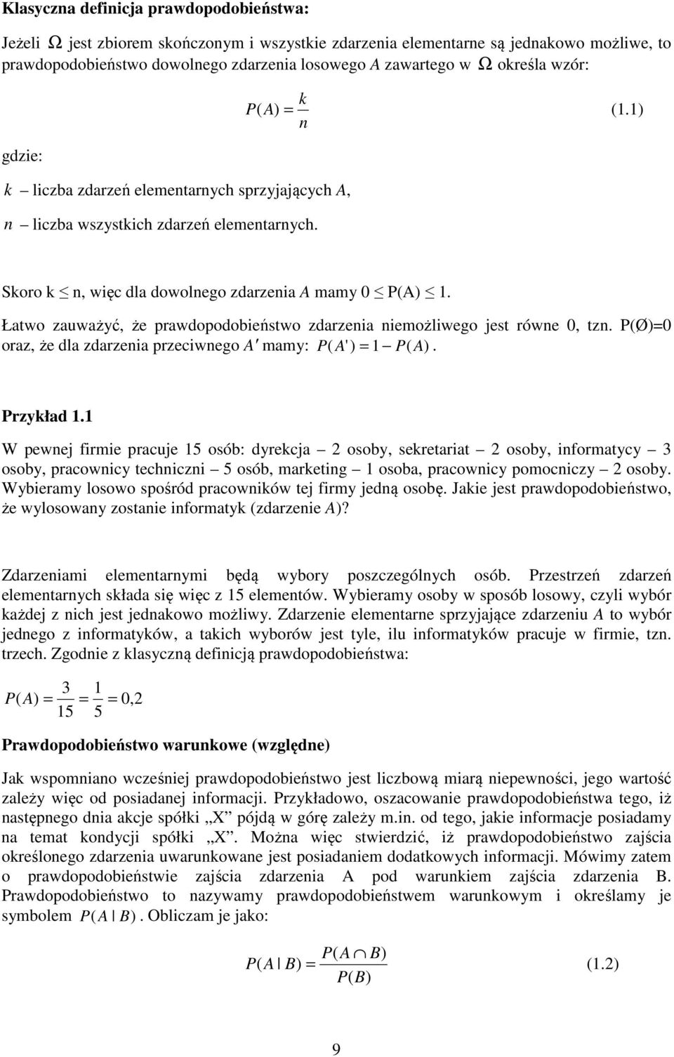 Łatwo zauważyć, że prawdopodobeństwo zdarzea emożlwego jest rówe 0, tz. P(Ø)0 oraz, że dla zdarzea przecwego A mamy: P( A' ) P( A). Przyład.