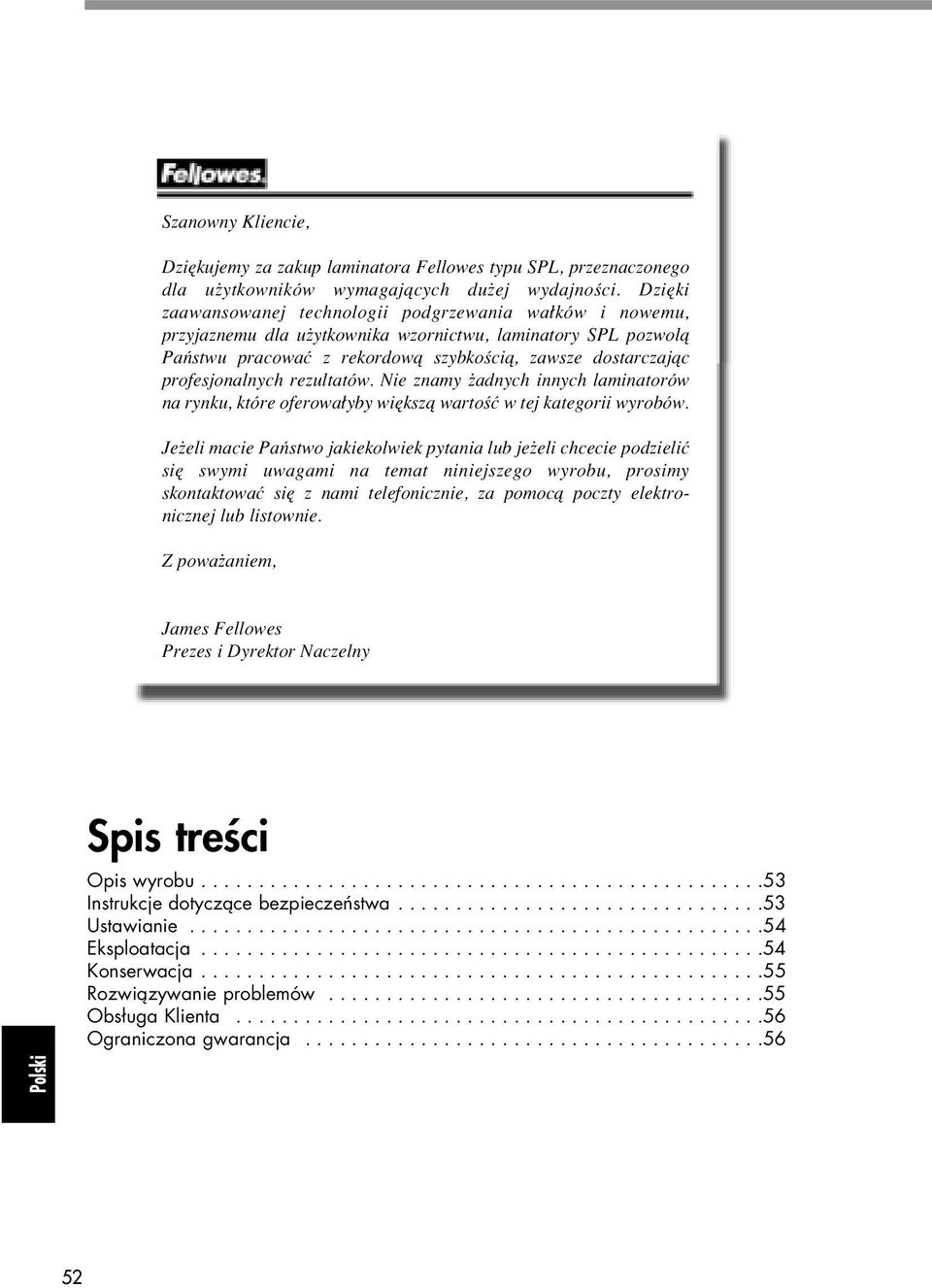 profesjonalnych rezultatów. Nie znamy adnych innych laminatorów na rynku, które oferowa yby wi kszà wartoêç w tej kategorii wyrobów.