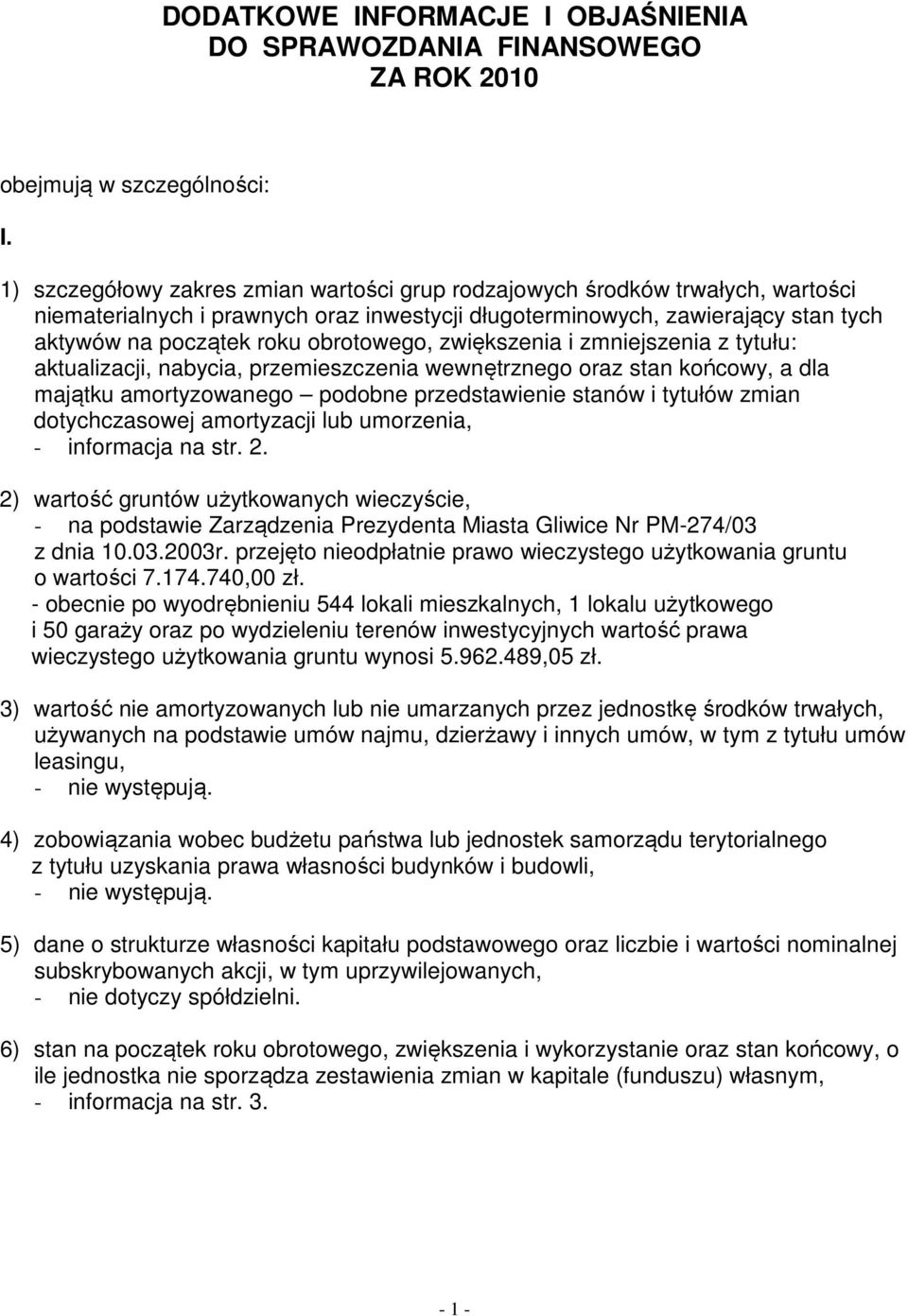 obrotowego, zwiększenia i zmniejszenia z tytułu: aktualizacji, nabycia, przemieszczenia wewnętrznego oraz stan końcowy, a dla majątku amortyzowanego podobne przedstawienie stanów i tytułów zmian