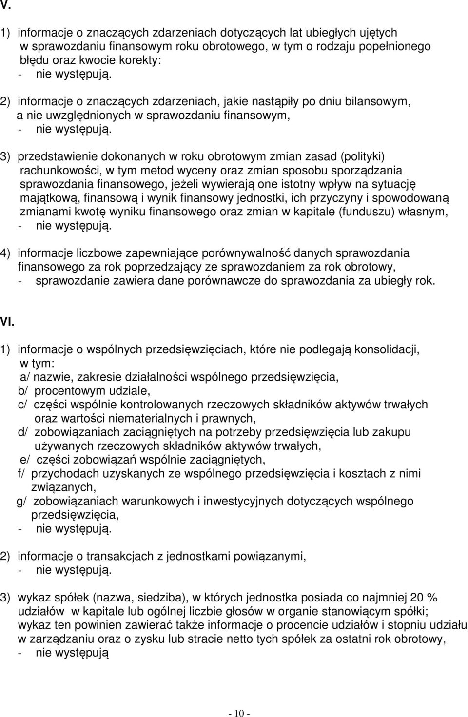 metod wyceny oraz zmian sposobu sporządzania sprawozdania finansowego, jeżeli wywierają one istotny wpływ na sytuację majątkową, finansową i wynik finansowy jednostki, ich przyczyny i spowodowaną