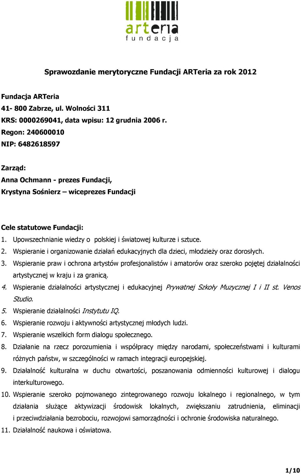 Upowszechnianie wiedzy o polskiej i światowej kulturze i sztuce. 2. Wspieranie i organizowanie działań edukacyjnych dla dzieci, młodzieży oraz dorosłych. 3.