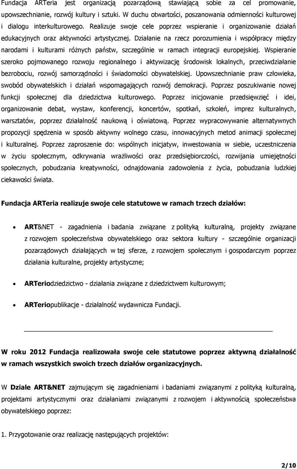 Działanie na rzecz porozumienia i współpracy między narodami i kulturami różnych państw, szczególnie w ramach integracji europejskiej.