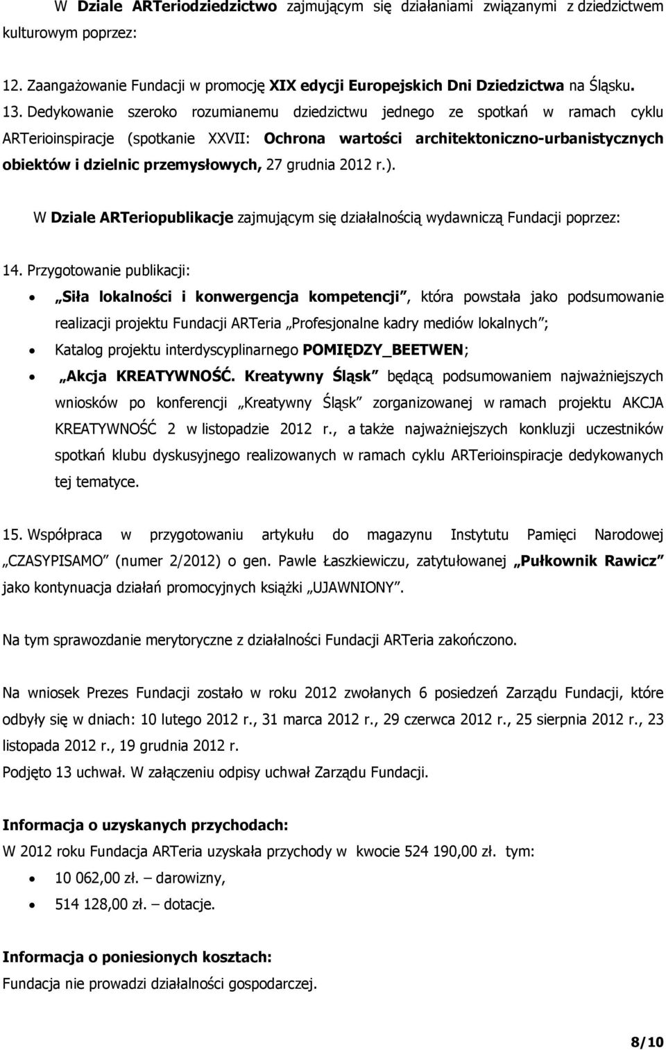 27 grudnia 2012 r.). W Dziale ARTeriopublikacje zajmującym się działalnością wydawniczą Fundacji poprzez: 14.