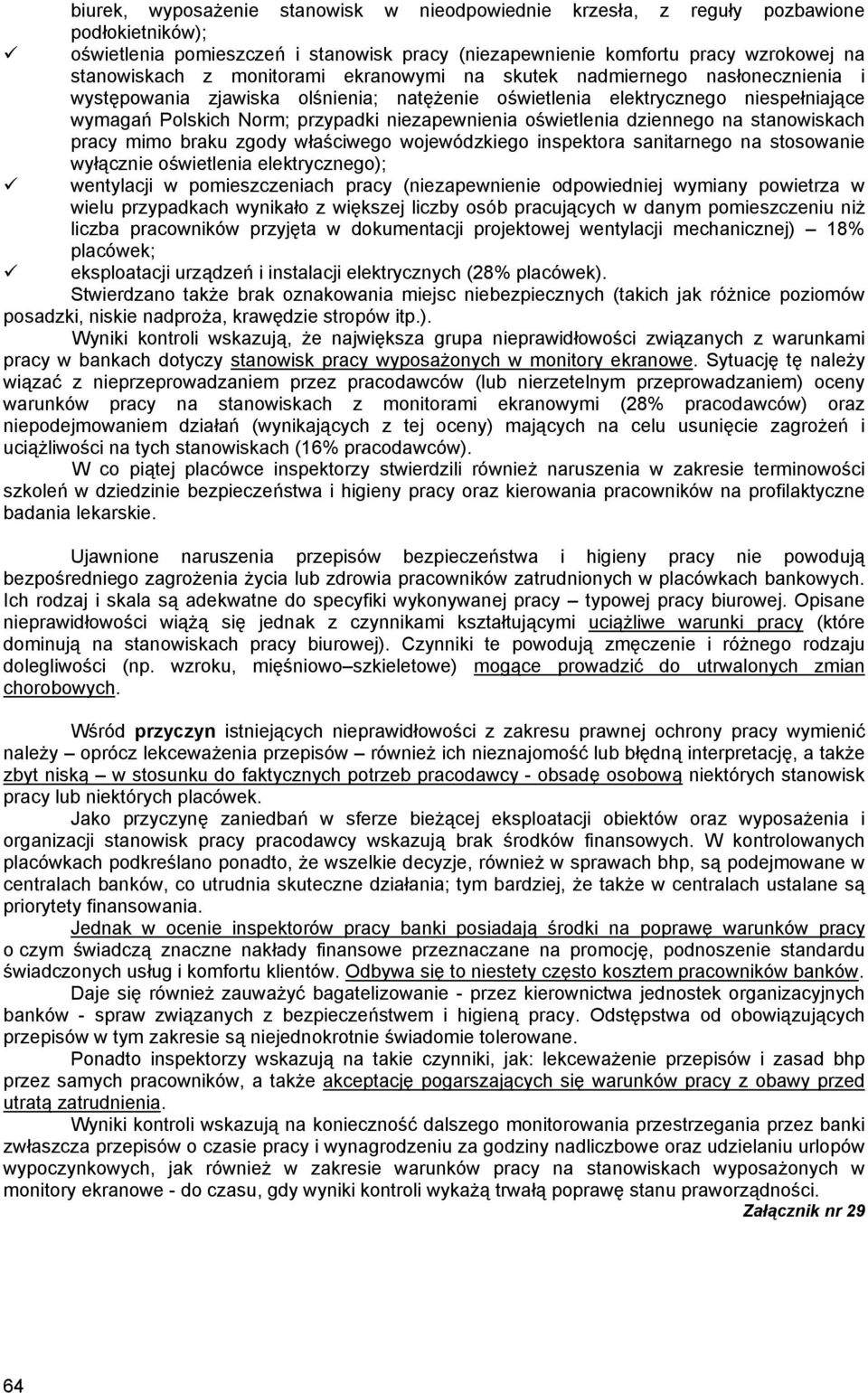 oświetlenia dziennego na stanowiskach pracy mimo braku zgody właściwego wojewódzkiego inspektora sanitarnego na stosowanie wyłącznie oświetlenia elektrycznego); wentylacji w pomieszczeniach pracy