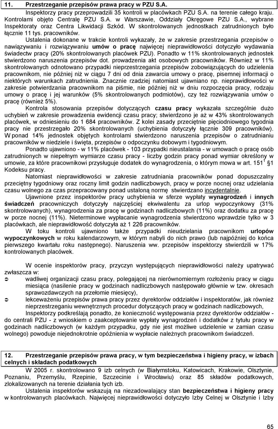 Ustalenia dokonane w trakcie kontroli wykazały, że w zakresie przestrzegania przepisów o nawiązywaniu i rozwiązywaniu umów o pracę najwięcej nieprawidłowości dotyczyło wydawania świadectw pracy (20%