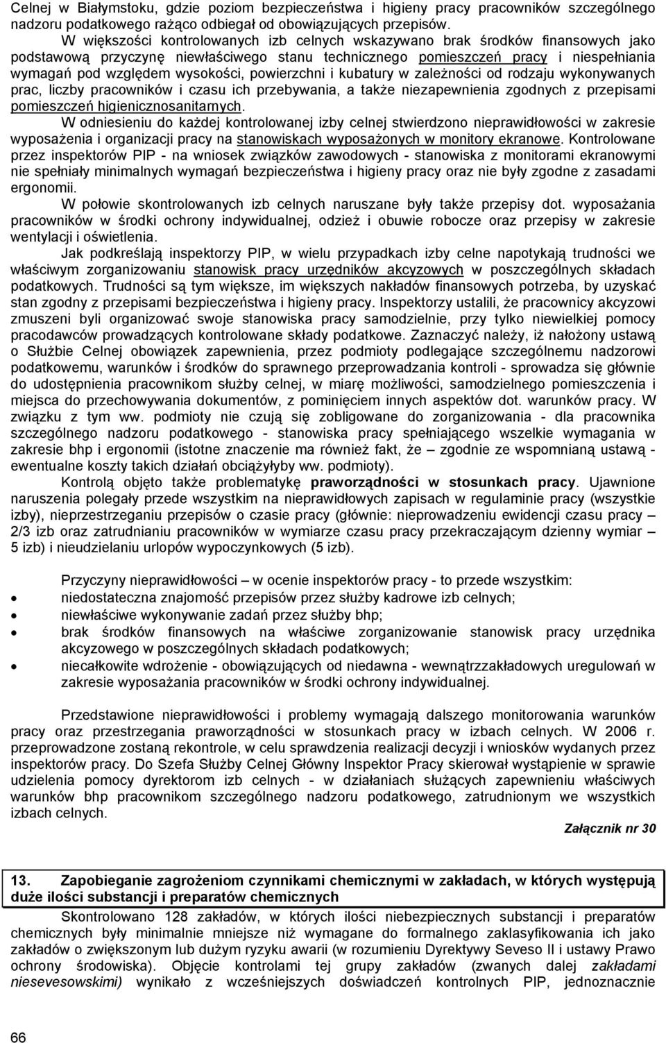 wysokości, powierzchni i kubatury w zależności od rodzaju wykonywanych prac, liczby pracowników i czasu ich przebywania, a także niezapewnienia zgodnych z przepisami pomieszczeń