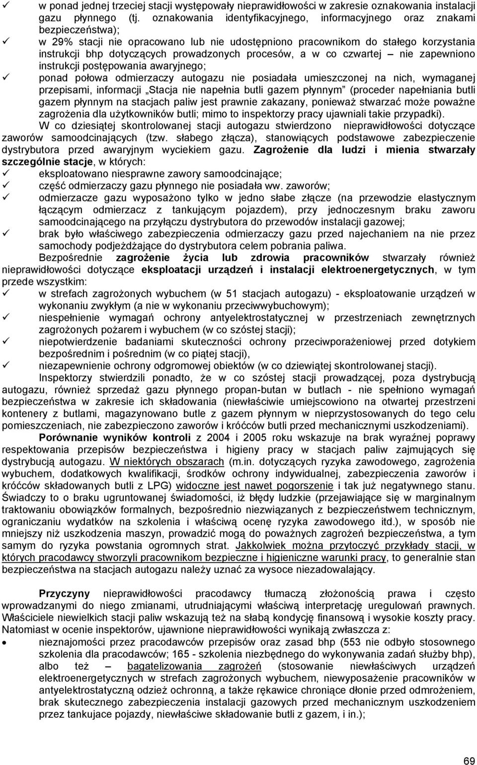 procesów, a w co czwartej nie zapewniono instrukcji postępowania awaryjnego; ponad połowa odmierzaczy autogazu nie posiadała umieszczonej na nich, wymaganej przepisami, informacji Stacja nie napełnia