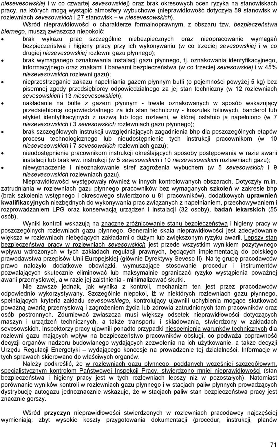 bezpieczeństwa biernego, muszą zwłaszcza niepokoić: brak wykazu prac szczególnie niebezpiecznych oraz nieopracowanie wymagań bezpieczeństwa i higieny pracy przy ich wykonywaniu (w co trzeciej