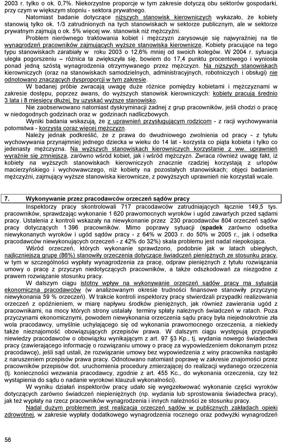 1/3 zatrudnionych na tych stanowiskach w sektorze publicznym, ale w sektorze prywatnym zajmują o ok. 5% więcej ww. stanowisk niż mężczyźni.