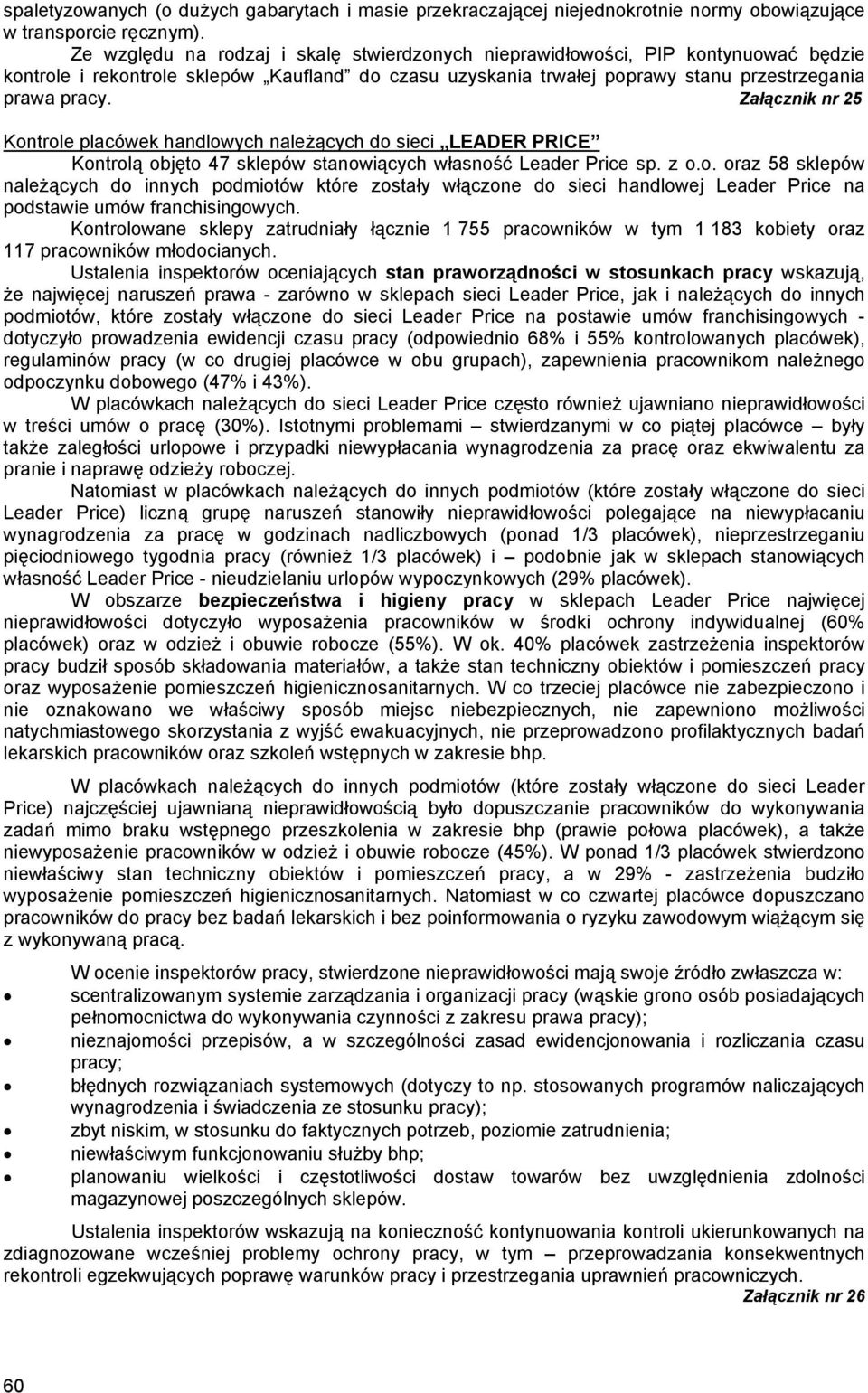 Załącznik nr 25 Kontrole placówek handlowych należących do sieci LEADER PRICE Kontrolą objęto 47 sklepów stanowiących własność Leader Price sp. z o.o. oraz 58 sklepów należących do innych podmiotów które zostały włączone do sieci handlowej Leader Price na podstawie umów franchisingowych.