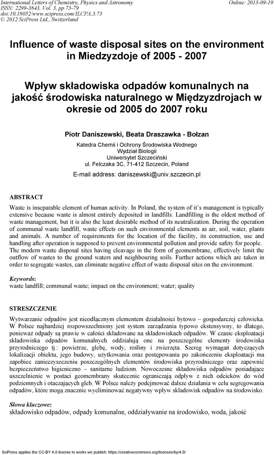 2005 do 2007 roku Piotr Daniszewski, Beata Draszawka - Bołzan Katedra Chemii i Ochrony Środowiska Wodnego Wydział Biologii Uniwersytet Szczeciński ul.