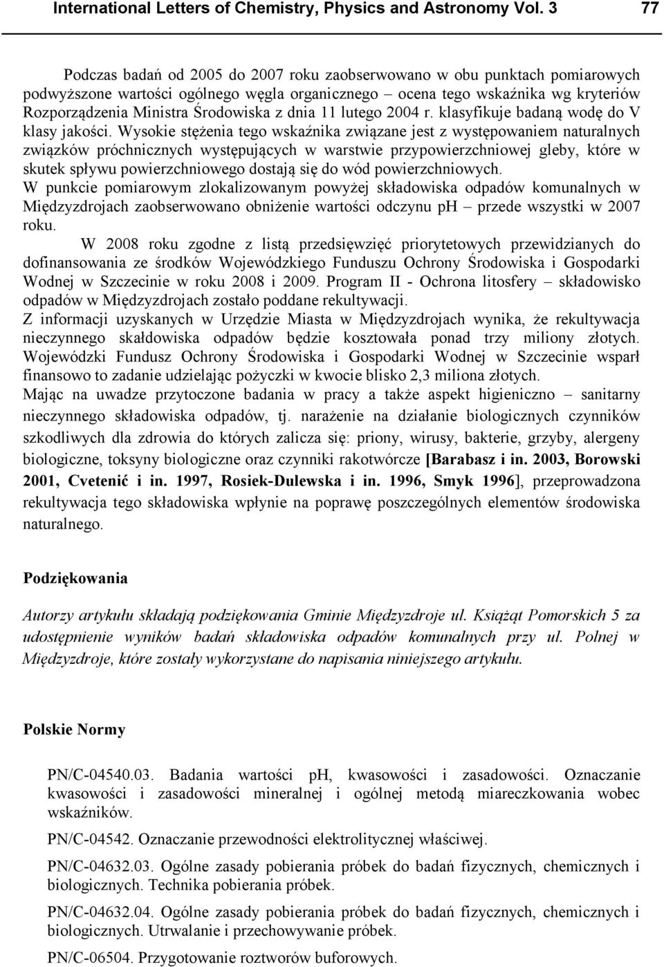 z dnia 11 lutego 2004 r. klasyfikuje badaną wodę do V klasy jakości.