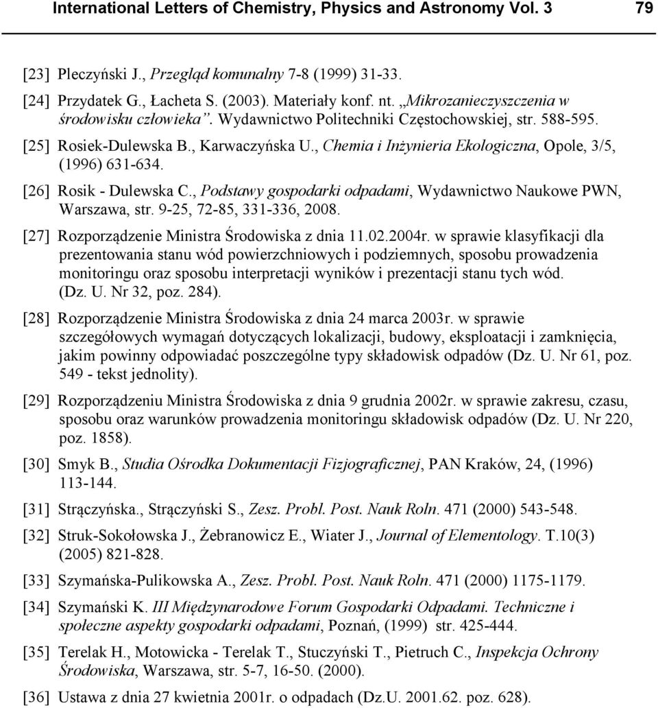 , Chemia i Inżynieria Ekologiczna, Opole, 3/5, (1996) 631-634. [26] Rosik - Dulewska C., Podstawy gospodarki odpadami, Wydawnictwo Naukowe PWN, Warszawa, str. 9-25, 72-85, 331-336, 2008.