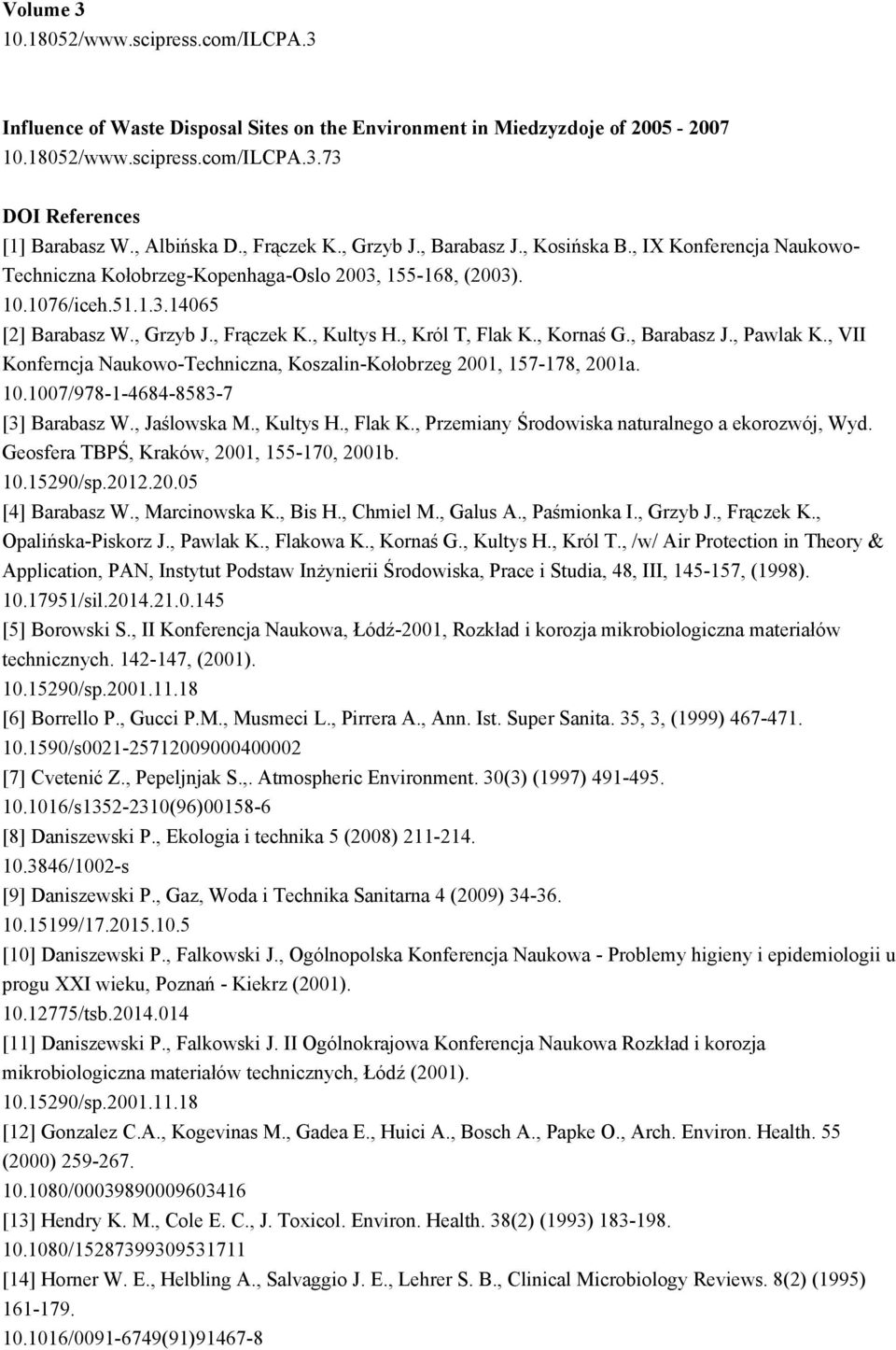 , Król T, Flak K., Kornaś G., Barabasz J., Pawlak K., VII Konferncja Naukowo-Techniczna, Koszalin-Kołobrzeg 2001, 157-178, 2001a. 10.1007/978-1-4684-8583-7 [3] Barabasz W., Jaślowska M., Kultys H.