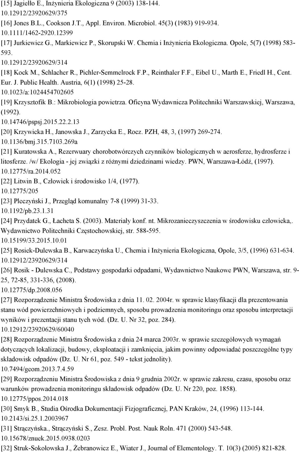 F., Eibel U., Marth E., Friedl H., Cent. Eur. J. Public Health. Austria, 6(1) (1998) 25-28. 10.1023/a:1024454702605 [19] Krzysztofik B.: Mikrobiologia powietrza.