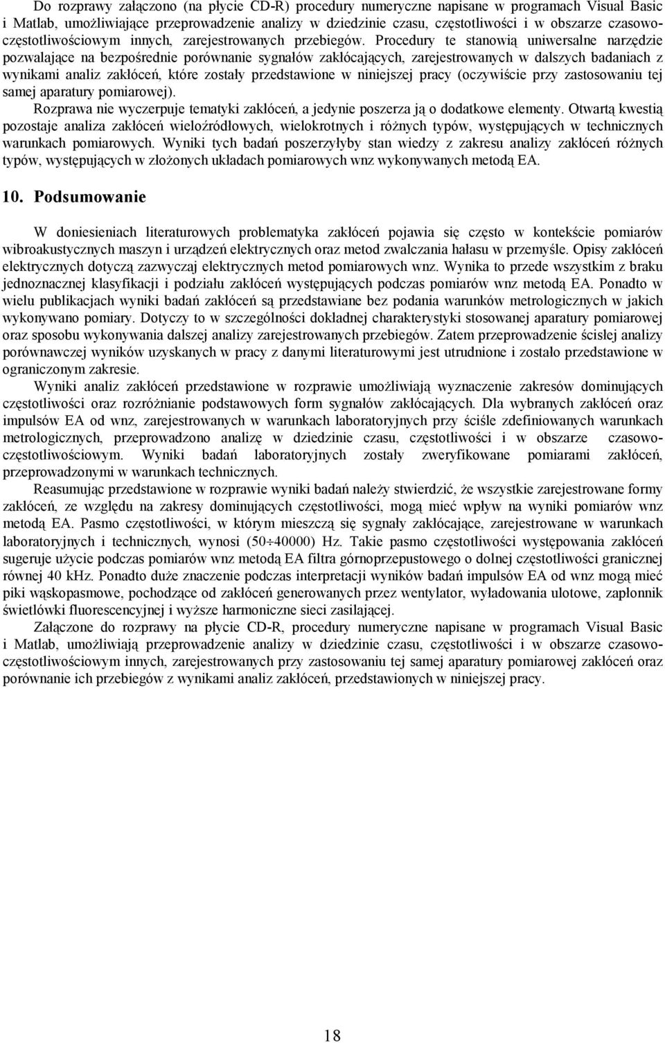 Procedury te stanowią uniwersalne narzędzie pozwalające na bezpośrednie porównanie sygnałów zakłócających, zarejestrowanych w dalszych badaniach z wynikami analiz zakłóceń, które zostały