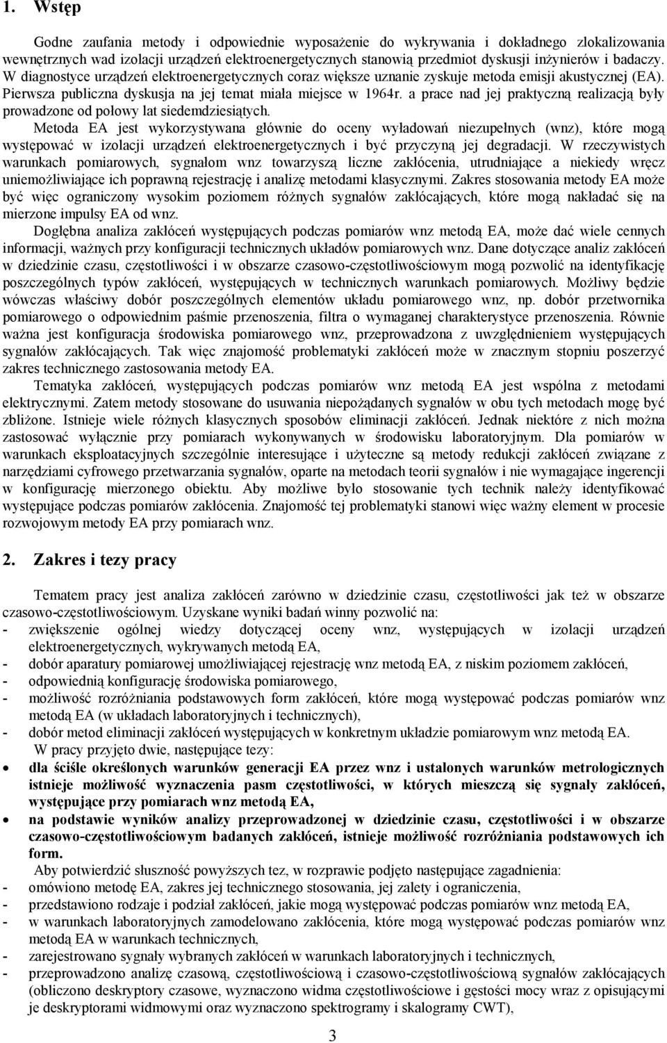 a prace nad jej praktyczną realizacją były prowadzone od połowy lat siedemdziesiątych.